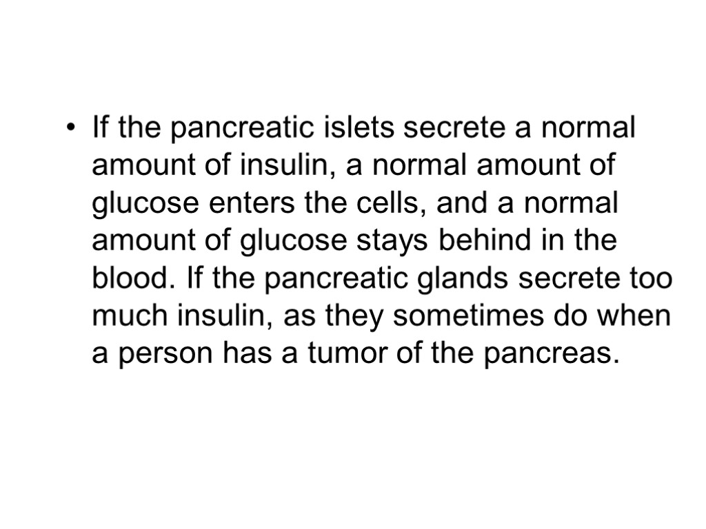If the pancreatic islets secrete a normal amount of insulin, a normal amount of